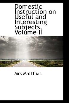 Paperback Domestic Instruction on Useful and Interesting Subjects, Volume II Book