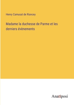 Madame la duchesse de Parme et les derniers évènements (French Edition)