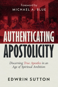 Paperback Authenticating Apostolicity: Discerning True Apostles in an Age of Spiritual Ambition Book
