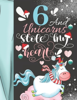 Paperback 6 And Unicorns Stole My Heart: Christmas Unicorn Sudoku Puzzle Book For 6 Year Old Girls - Easy Beginners Activity Puzzle Book For Those New To The S Book