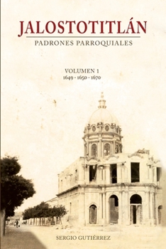 Paperback Jalostotitlan: Padrones Parroquiales Volumen 1: 1649, 1650 y 1670 [Spanish] Book