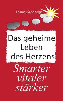 Paperback Das geheime Leben des Herzens: Smarter, Vitaler, Stärker [German] Book