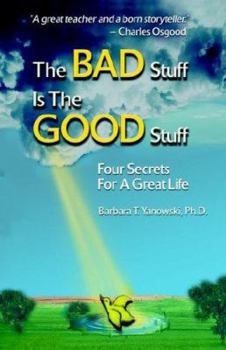 Paperback The Bad Stuff is The Good Stuff: Four Secrets For A Great Life Book