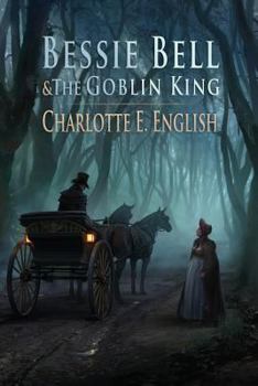 Bessie Bell and the Goblin King - Book #3 of the Tales of Aylfenhame