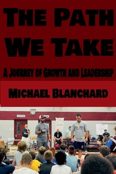 Paperback The Path We Take: A Journey of Growth and Leadership Book