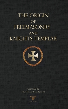 The Origin of Freemasonry and Knights... book by John R. Bennett