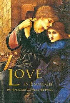 Hardcover Love Is Enough : Pre-Raphaelite Paintings and Poems Book