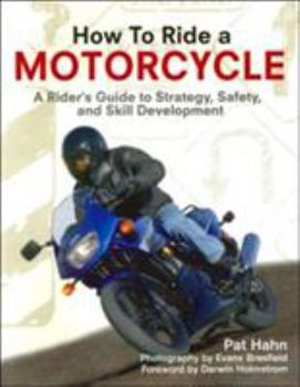 Paperback How to Ride a Motorcycle: A Rider's Guide to Strategy, Safety, and Skill Development Book