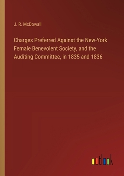 Charges Preferred Against the New-York Female Benevolent Society, and the Auditing Committee, in 1835 and 1836