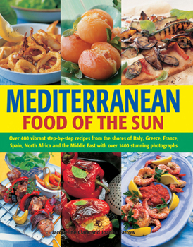 Hardcover Mediterranean: Food of the Sun: Over 400 Vibrant Step-By-Step Recipes from the Shores of Italy, Greece, France, Spain, North Africa and the Middle Eas Book