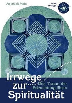 Paperback Irrwege zur Spiritualität: Den Traum der Erleuchtung lösen [German] Book