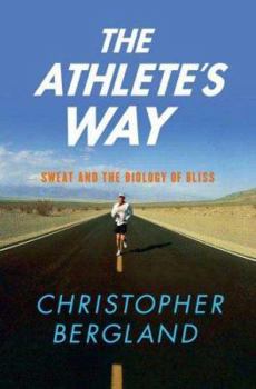 Hardcover The Athlete's Way: Sweat and the Biology of Bliss Book