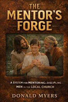 Paperback Mentor's Forge: A System for Mentoring & Discipling Men in the Local Church Book