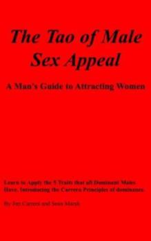 Paperback The Tao of Male Sex Appeal: A Man's Guide to Attracting Women Book