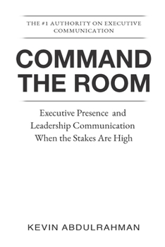 Paperback Command the Room: Executive Presence and Leadership Communication When the Stakes Are High Book