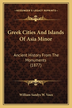 Greek Cities And Islands Of Asia Minor: Ancient History From The Monuments