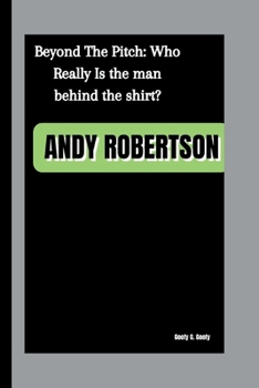 Paperback Andy Robertson: Beyond The Pitch: Who Really Is the man behind the shirt? Book