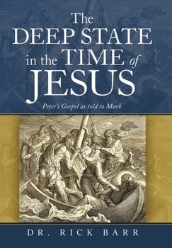 Hardcover The Deep State in the Time of Jesus: The Gospel of Peter as Told to Mark Book