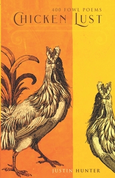 Chicken Lust: 400 Fowl Poems - Book #1 of the Lust Series