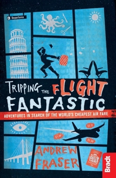 Paperback Tripping the Flight Fantastic: Adventures in Search of the World's Cheapest Air Fare Book