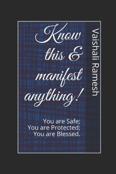 Paperback Know this & manifest anything!: You are Safe; You are Protected; You are Blessed Book
