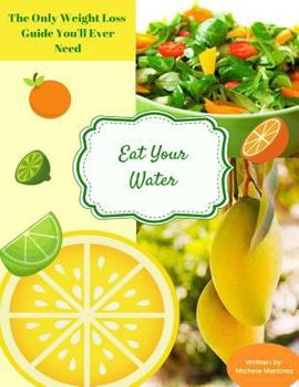 Paperback Eat Your Water: The Only Weight Loss Guide You'll Ever Need Book