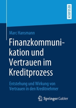 Paperback Finanzkommunikation Und Vertrauen Im Kreditprozess: Entstehung Und Wirkung Von Vertrauen in Den Kreditnehmer [German] Book