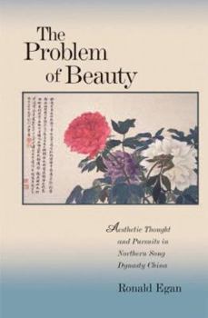 Hardcover The Problem of Beauty: Aesthetic Thought and Pursuits in Northern Song Dynasty China Book
