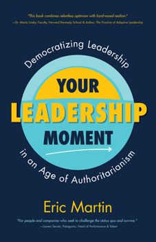 Paperback Your Leadership Moment: Democratizing Leadership in an Age of Authoritarianism Book