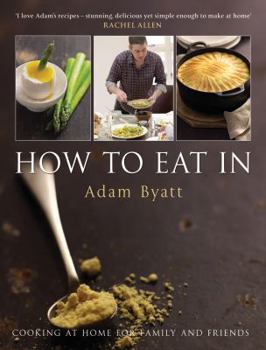 Hardcover How to Eat in: Cooking at Home for Family and Friends Book