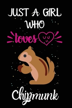 Just A Girl Who Loves Chipmunk: A Great Gift Lined Journal Notebook For Chipmunk Lovers.Best Gift Idea For Christmas/Birthday/New Year