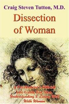 Dissection of Woman:A Psychiatrist’s Official Life Guide For Men, Understanding & Living Well With Women
