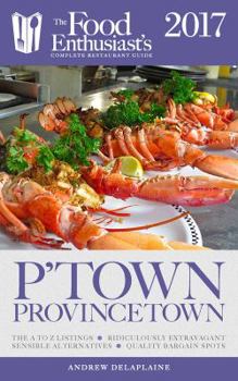 Paperback Provincetown - 2017: The Food Enthusiast's Complete Restaurant Guide Book