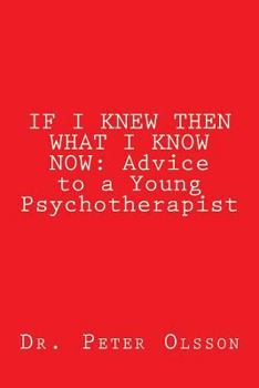 Paperback If I Knew Then What I Know Now: Advice to a Young Psychotherapist Book