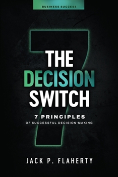 Paperback The Decision Switch: 7 Principles of Successful Decision-Making Book