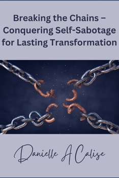 Paperback Breaking the Chains - Conquering Self-Sabotage for Lasting Transformation Book