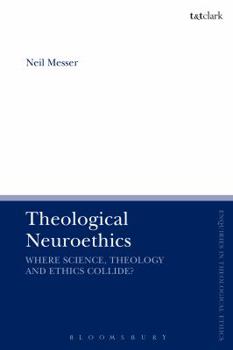 Hardcover Theological Neuroethics: Christian Ethics Meets the Science of the Human Brain Book