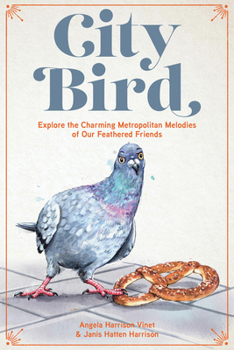 Hardcover City Bird: Explore the Charming Metropolitan Melodies of Our Feathered Friends Book