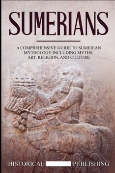 Paperback Sumerians: A Comprehensive Guide to Sumerian Mythology including Myths, Art, Religion, and Culture Book