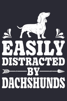 Easily Distracted By Dachshunds: Dachshund Lined Notebook, Journal, Organizer, Diary, Composition Notebook, Gifts for Dog Lovers
