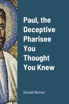 Paperback Paul, the Deceptive Pharisee You Thought You Knew Book