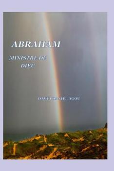 Abraham l'Hebreu - Ministre de Dieu (n'y a t il rien de neuf dans l'Ancien Testament ?) (French Edition)