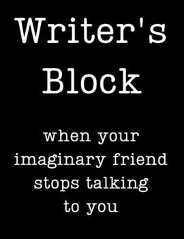Writer's Block: When your imaginary friend stop talking to you: wide ruled lined notebook