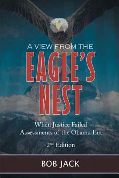 Paperback A View From The Eagle's Nest: When Justice Failed Assessments of the Obama Era Book