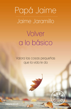 Paperback Volver a Lo Básico: Valora Las Cosas Pequeñas Que La Vida Te Da / Back to Basics [Spanish] Book