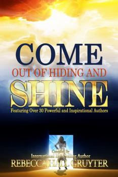 Paperback Come Out of Hiding and Shine: Featuring Over 30 Powerful and Inspirational Authors Book