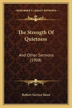 Paperback The Strength Of Quietness: And Other Sermons (1908) Book