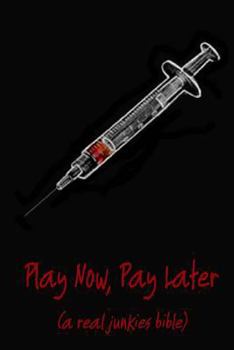 Paperback Play Now Pay Later (a real junkies bible) Book