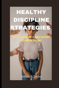 Paperback Healthy Discipline Strategies: how to Discipline a Child without hitting or Yelling Book