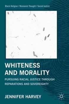 Paperback Whiteness and Morality: Pursuing Racial Justice Through Reparations and Sovereignty Book